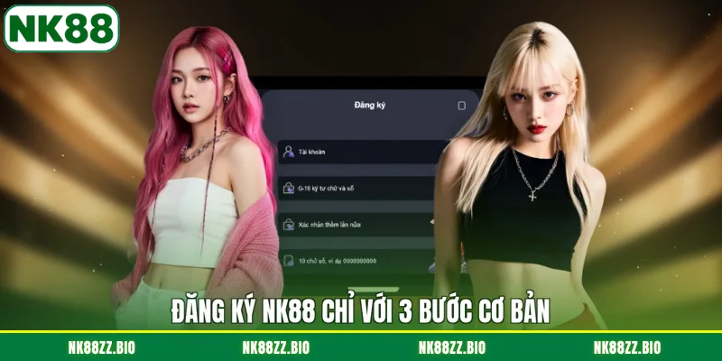 Đăng ký NK88 dang-ky-nk88-chi-voi-3-buoc-co-ban