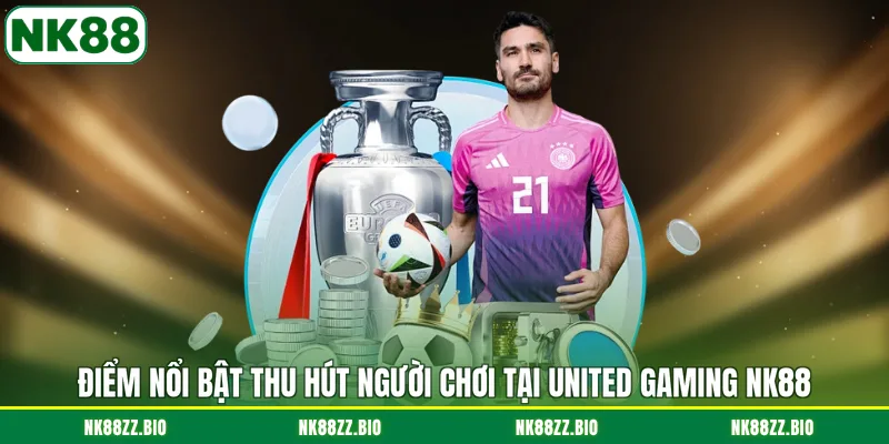 United Gaming NK88 - Hệ Thống Kèo Cược Đa Dạng Và Uy Tín diem-noi-bat-thu-hut-nguoi-choi-tai-united-gaming-nk88