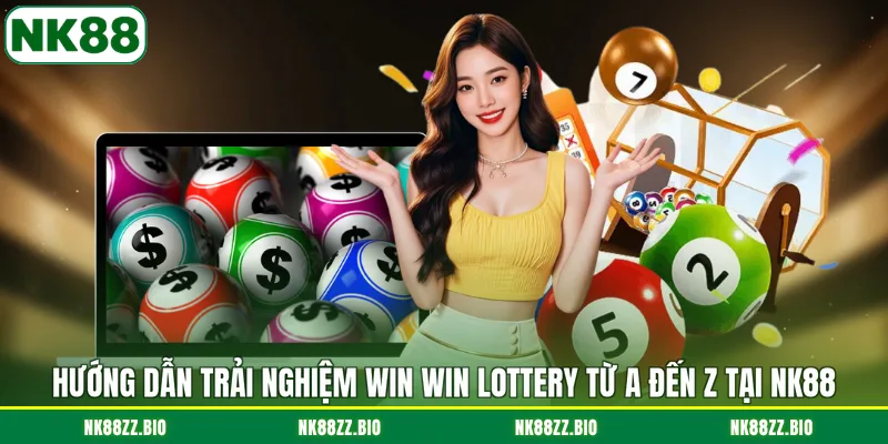 Win Win Lottery - Thử Vận May Với Tỷ Lệ Trả Thưởng Cược Cao huong-dan-trai-nghiem-win-win-lottery-tu-a-den-z-tai-nk88