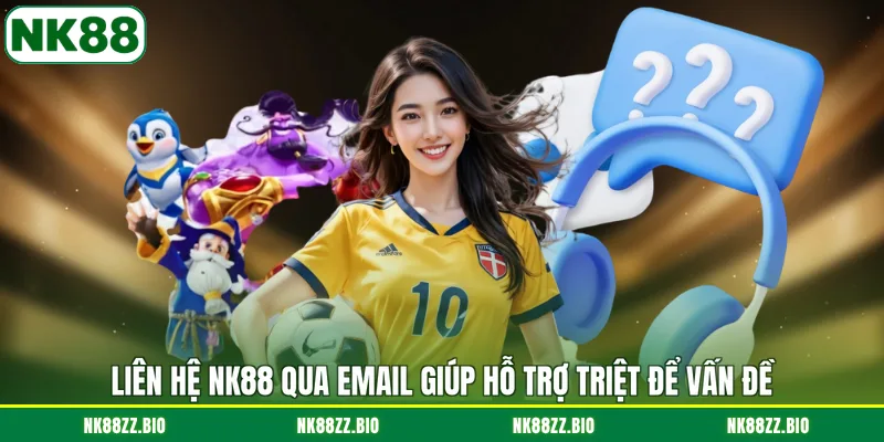 Liên Hệ NK88 lien-he-nk88-qua-email-giup-ho-tro-triet-de-van-de