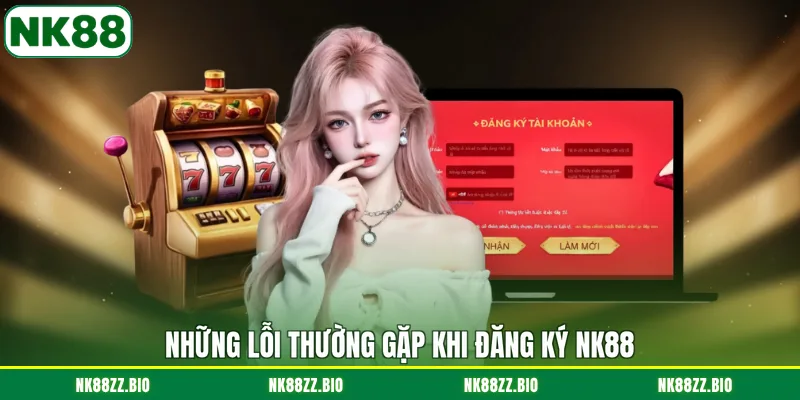 Đăng ký NK88 nhung-loi-thuong-gap-khi-dang-ky-nk88